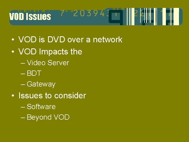  • VOD is DVD over a network • VOD Impacts the – Video