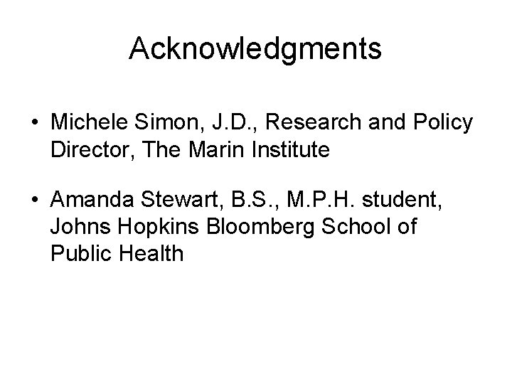 Acknowledgments • Michele Simon, J. D. , Research and Policy Director, The Marin Institute