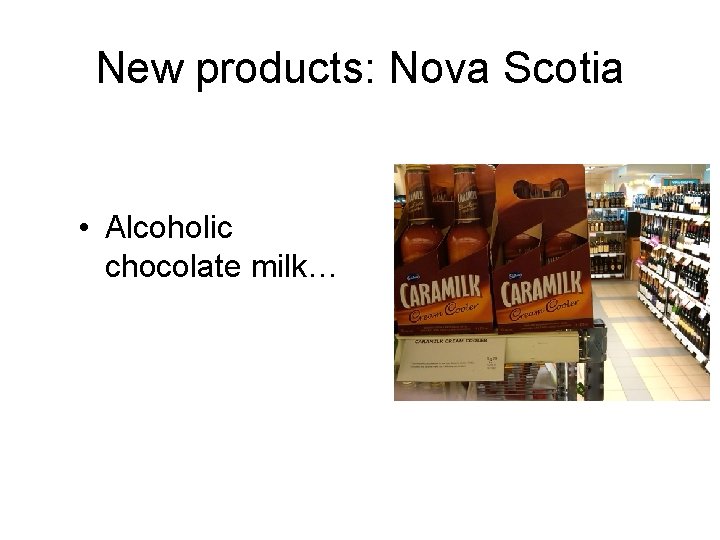New products: Nova Scotia • Alcoholic chocolate milk… 