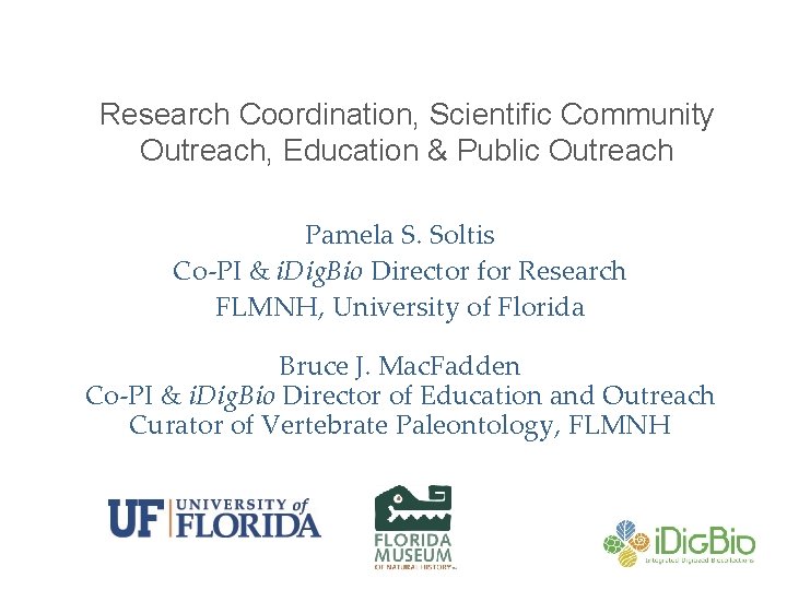 Research Coordination, Scientific Community Outreach, Education & Public Outreach Pamela S. Soltis Co-PI &