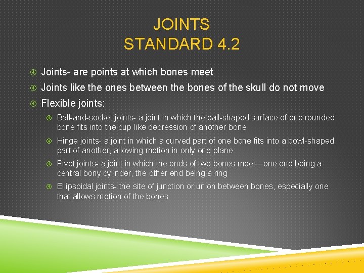 JOINTS STANDARD 4. 2 Joints- are points at which bones meet Joints like the