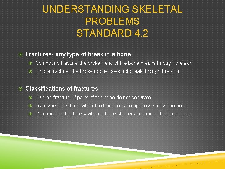 UNDERSTANDING SKELETAL PROBLEMS STANDARD 4. 2 Fractures- any type of break in a bone