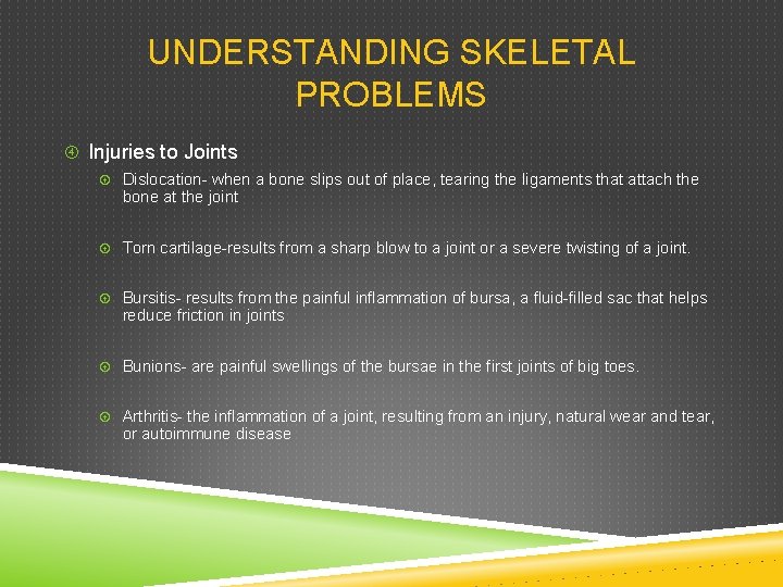 UNDERSTANDING SKELETAL PROBLEMS Injuries to Joints Dislocation- when a bone slips out of place,