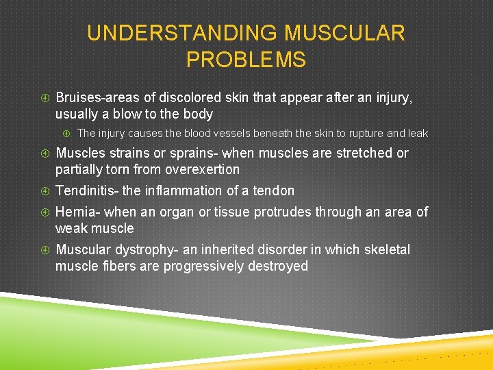 UNDERSTANDING MUSCULAR PROBLEMS Bruises-areas of discolored skin that appear after an injury, usually a