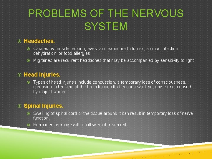 PROBLEMS OF THE NERVOUS SYSTEM Headaches. Caused by muscle tension, eyestrain, exposure to fumes,