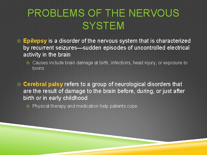 PROBLEMS OF THE NERVOUS SYSTEM Epilepsy is a disorder of the nervous system that