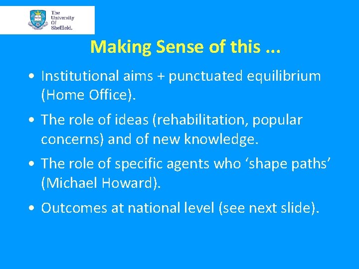 Making Sense of this. . . • Institutional aims + punctuated equilibrium (Home Office).