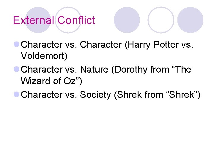 External Conflict l Character vs. Character (Harry Potter vs. Voldemort) l Character vs. Nature