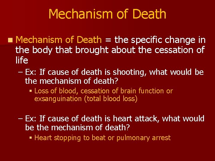 Mechanism of Death n Mechanism of Death = the specific change in the body