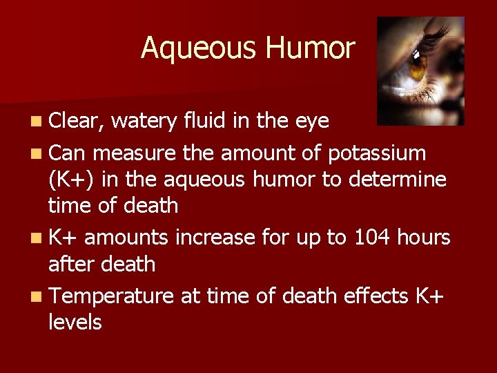 Aqueous Humor n Clear, watery fluid in the eye n Can measure the amount