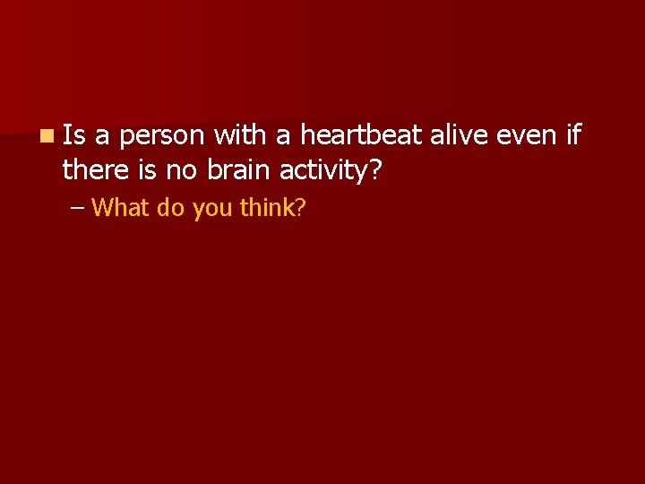 n Is a person with a heartbeat alive even if there is no brain