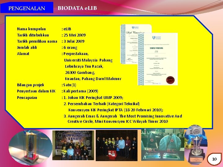 PENGENALAN BIODATA e. LIB Nama kumpulan : e. LIB Tarikh ditubuhkan : 25 Mei