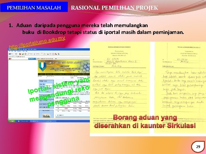 RASIONAL PEMILIHAN PROJEK PEMILIHAN MASALAH 1. Aduan daripada pengguna mereka telah memulangkan buku di