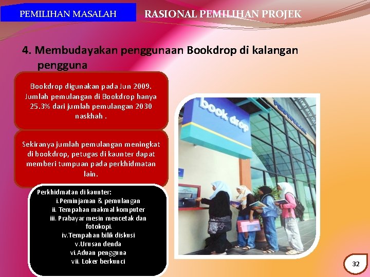 PEMILIHAN MASALAH RASIONAL PEMILIHAN PROJEK 4. Membudayakan penggunaan Bookdrop di kalangan pengguna Bookdrop digunakan