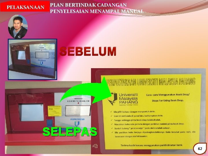  PELAKSANAAN PLAN BERTINDAK CADANGAN PENYELESAIAN MENAMPAL MANUAL SEBELUM SELEPAS 62 