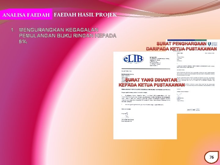 ANALISA FAEDAH HASIL PROJEK 1. MENGURANGKAN KEGAGALAN PEMULANGAN BUKU RINGAN KEPADA 5%. SURAT PENGHARGAAN