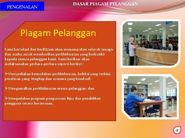 PENGENALAN DASAR PIAGAM PELANGGAN Piagam Pelanggan Kami bertekad dan beriltizam akan menumpukan seluruh tenaga