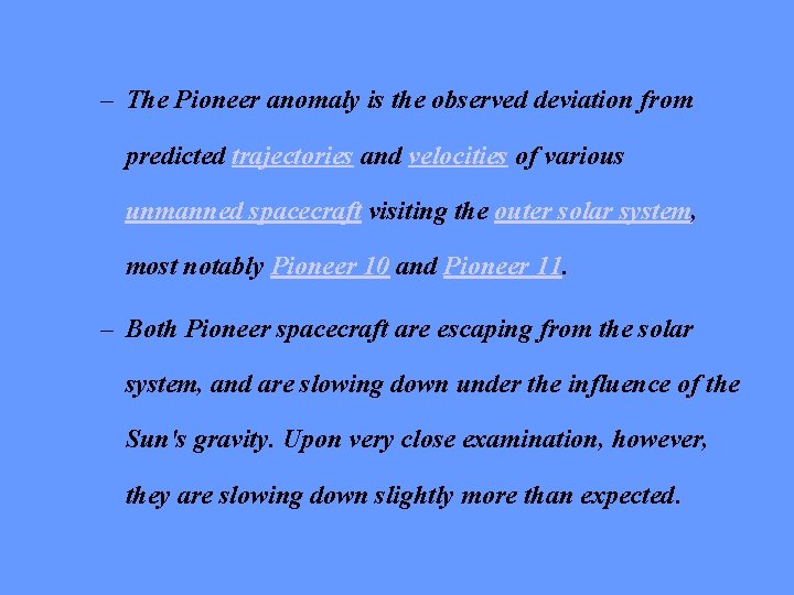 – The Pioneer anomaly is the observed deviation from predicted trajectories and velocities of