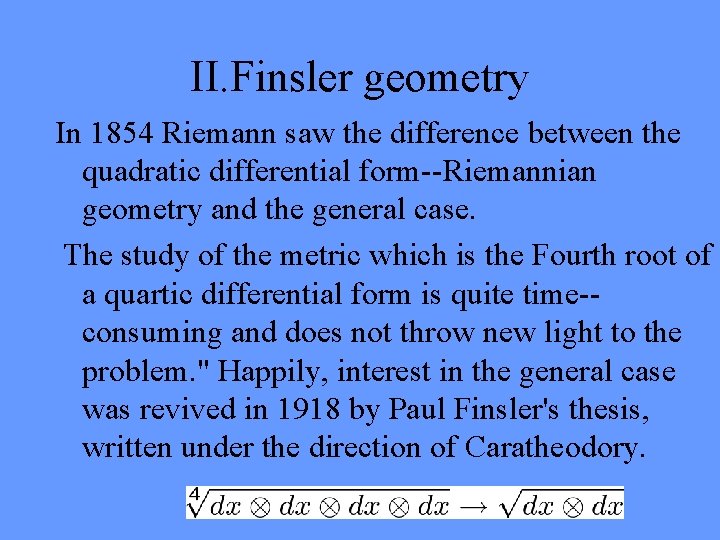 II. Finsler geometry In 1854 Riemann saw the difference between the quadratic differential form--Riemannian