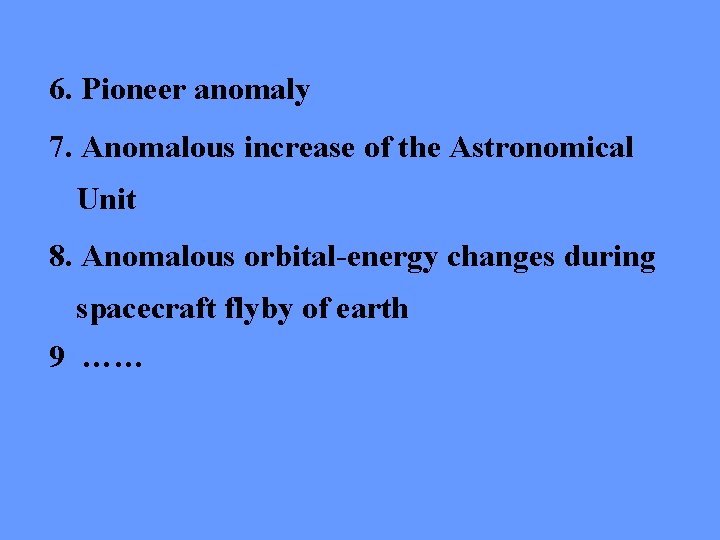 6. Pioneer anomaly 7. Anomalous increase of the Astronomical Unit 8. Anomalous orbital-energy changes