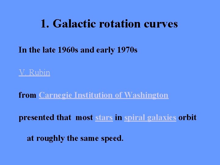 1. Galactic rotation curves In the late 1960 s and early 1970 s V.