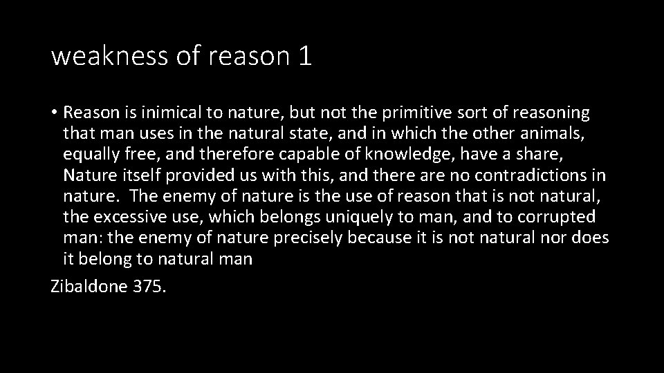 weakness of reason 1 • Reason is inimical to nature, but not the primitive