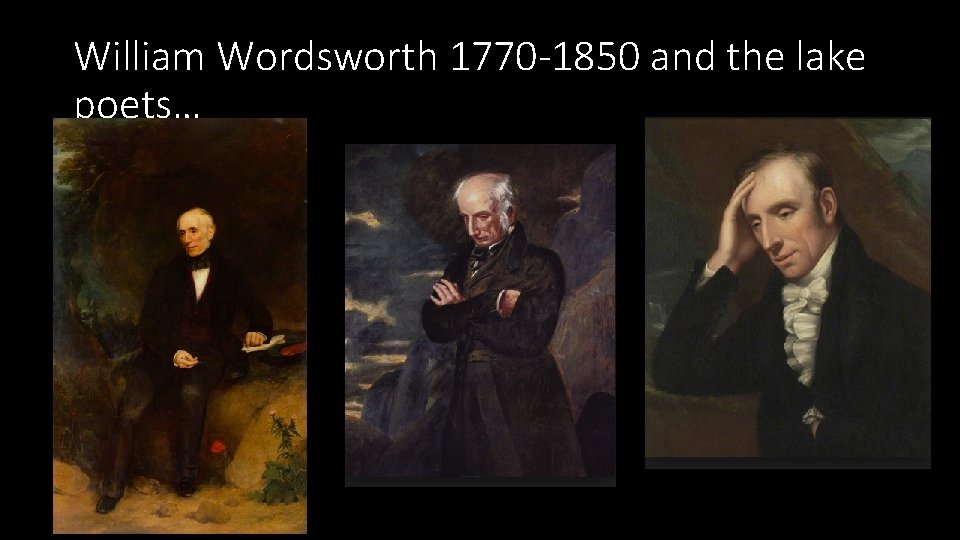 William Wordsworth 1770 -1850 and the lake poets… 