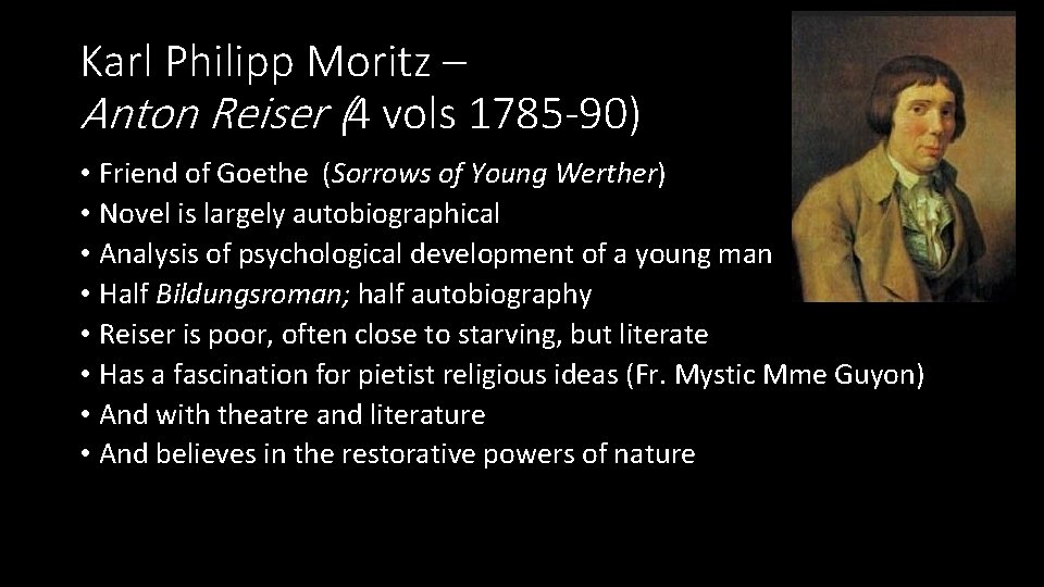 Karl Philipp Moritz – Anton Reiser (4 vols 1785 -90) • Friend of Goethe