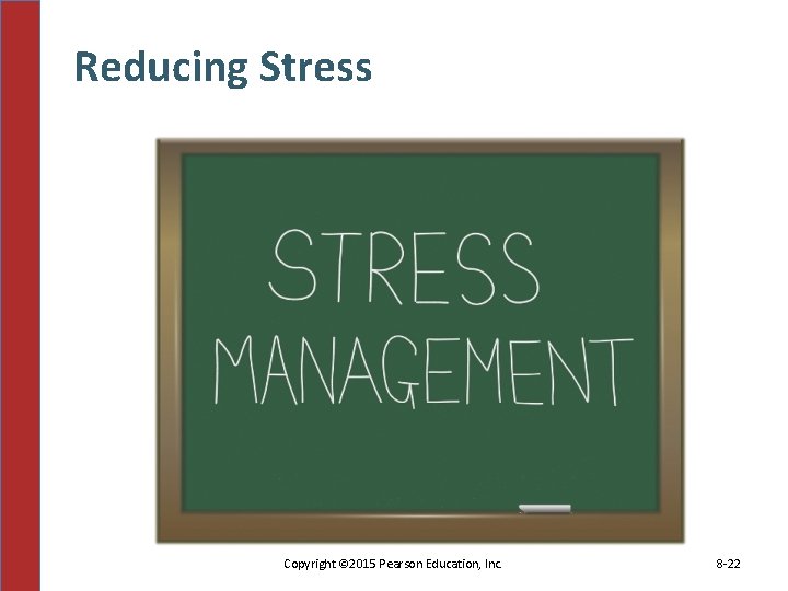 Reducing Stress Copyright © 2015 Pearson Education, Inc. 8 -22 