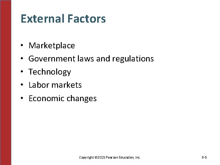 External Factors • • • Marketplace Government laws and regulations Technology Labor markets Economic