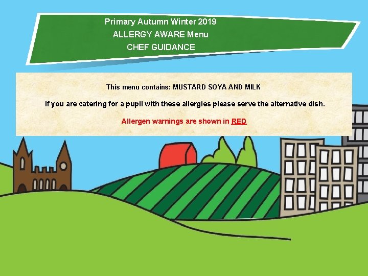 Primary Autumn Winter 2019 ALLERGY AWARE Menu CHEF GUIDANCE This menu contains: MUSTARD SOYA