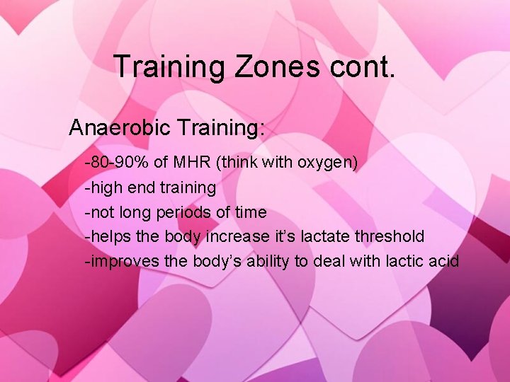 Training Zones cont. Anaerobic Training: -80 -90% of MHR (think with oxygen) -high end