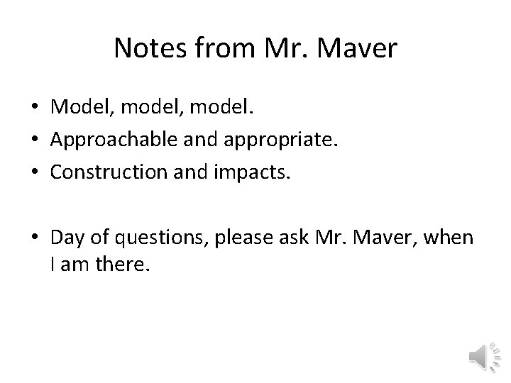 Notes from Mr. Maver • Model, model. • Approachable and appropriate. • Construction and