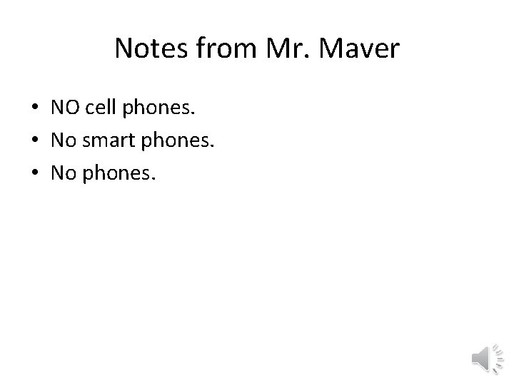 Notes from Mr. Maver • NO cell phones. • No smart phones. • No