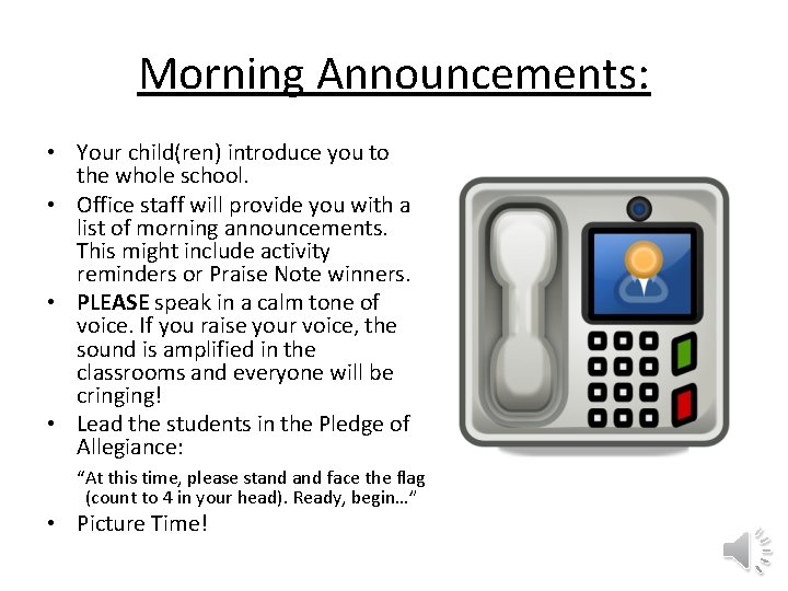 Morning Announcements: • Your child(ren) introduce you to the whole school. • Office staff