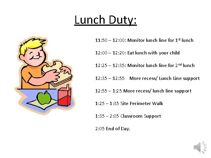 Lunch Duty: 11: 50 – 12: 00: Monitor lunch line for 1 st lunch