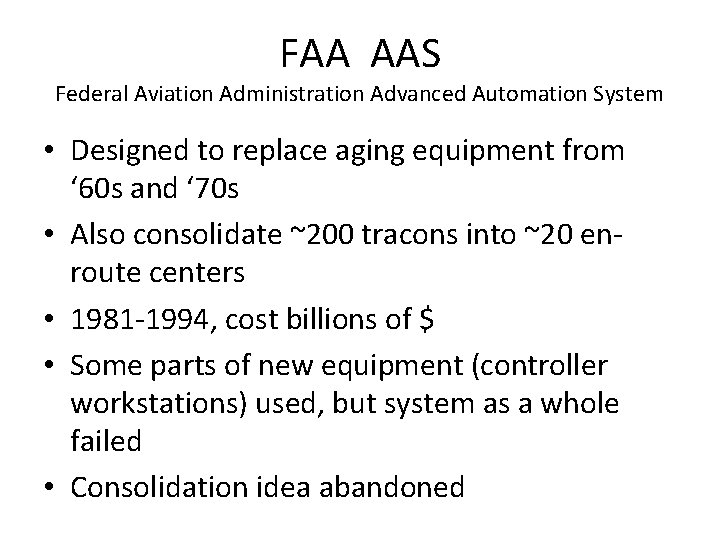 FAA AAS Federal Aviation Administration Advanced Automation System • Designed to replace aging equipment