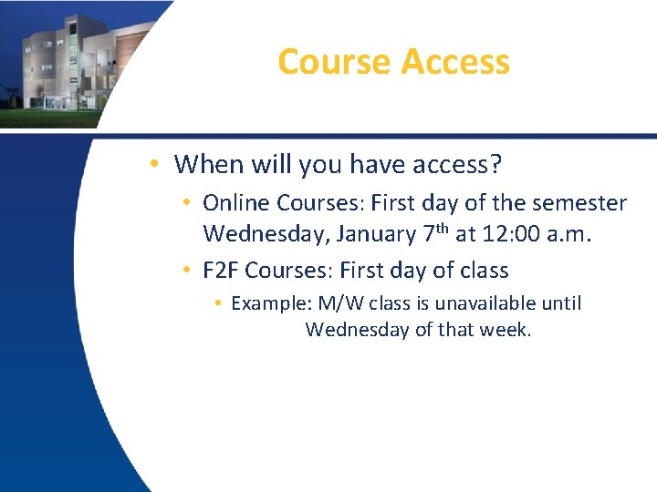 Course Access • When will you have access? • Online Courses: First day of