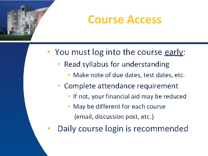 Course Access • You must log into the course early: • Read syllabus for