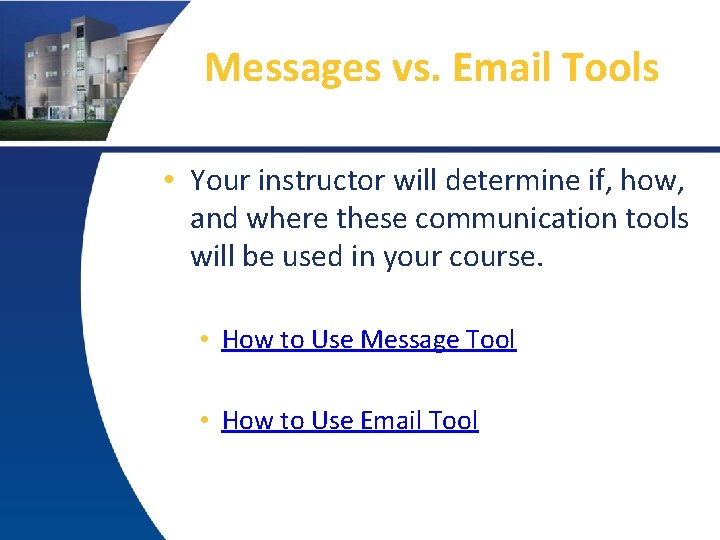 Messages vs. Email Tools • Your instructor will determine if, how, and where these