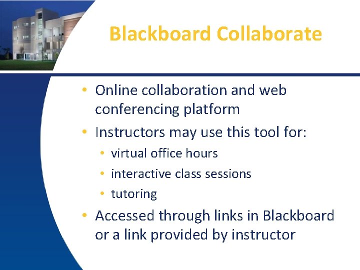 Blackboard Collaborate • Online collaboration and web conferencing platform • Instructors may use this