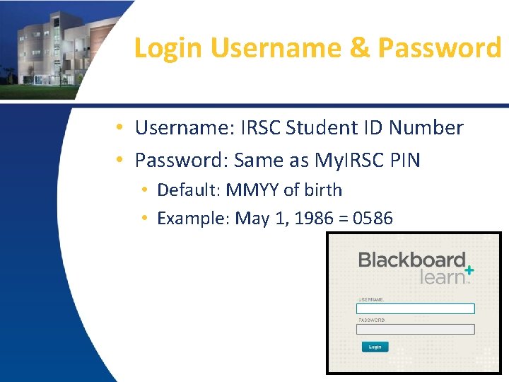 Login Username & Password • Username: IRSC Student ID Number • Password: Same as