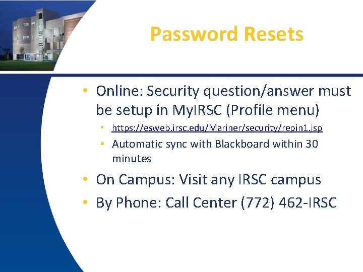 Password Resets • Online: Security question/answer must be setup in My. IRSC (Profile menu)