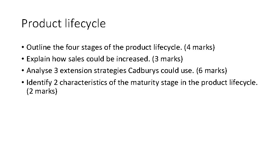 Product lifecycle • Outline the four stages of the product lifecycle. (4 marks) •