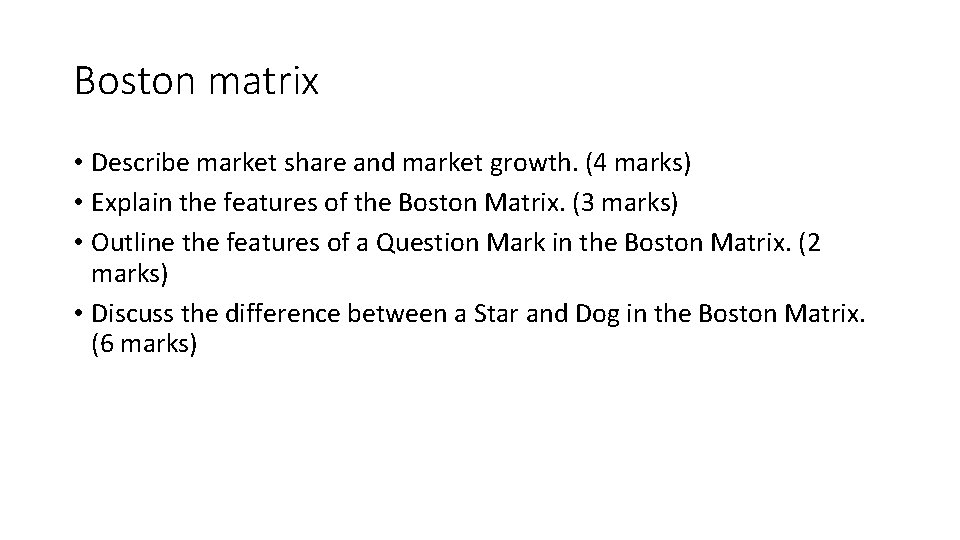 Boston matrix • Describe market share and market growth. (4 marks) • Explain the