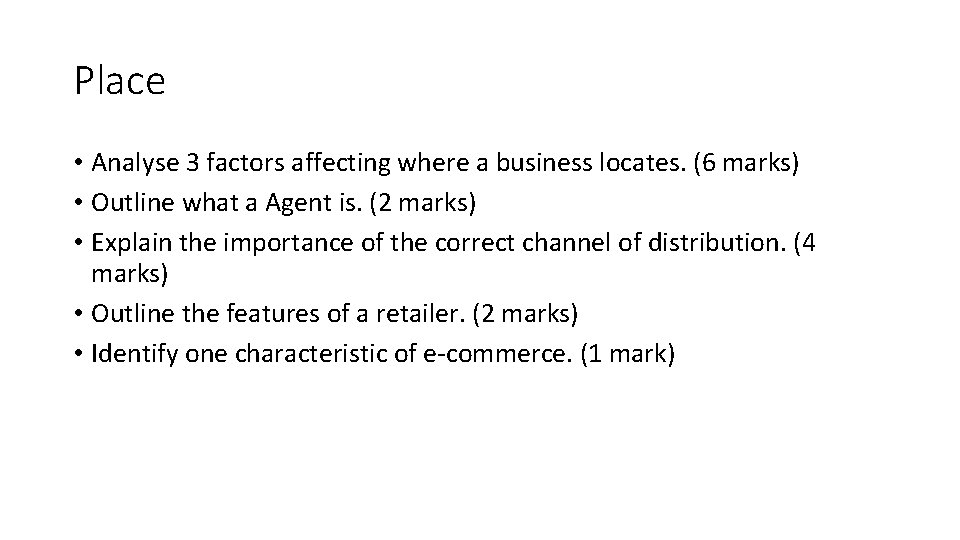 Place • Analyse 3 factors affecting where a business locates. (6 marks) • Outline