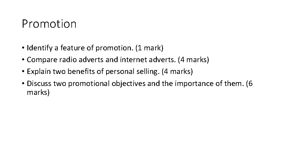 Promotion • Identify a feature of promotion. (1 mark) • Compare radio adverts and