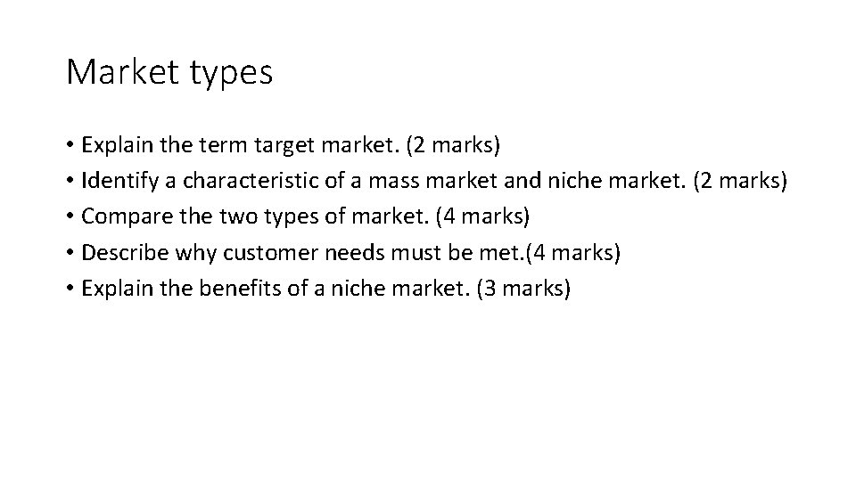 Market types • Explain the term target market. (2 marks) • Identify a characteristic