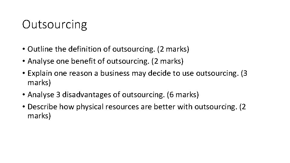 Outsourcing • Outline the definition of outsourcing. (2 marks) • Analyse one benefit of