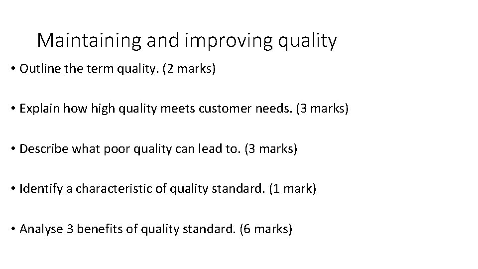 Maintaining and improving quality • Outline the term quality. (2 marks) • Explain how